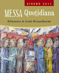 Messa quotidiana. Riflessioni di fratel MichaelDavide. Giugno 2011 di MichaelDavide Semeraro edito da EDB