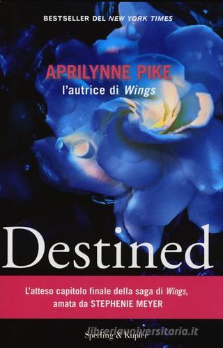 Destined di Aprilynne Pike edito da Sperling & Kupfer