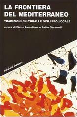 La frontiera del Mediterraneo. Tradizioni culturali e sviluppo locale edito da edizioni Dedalo