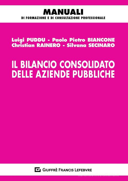 Il bilancio consolidato delle aziende pubbliche di Luigi Puddu, Silvana Secinaro, Christian Rainero edito da Giuffrè