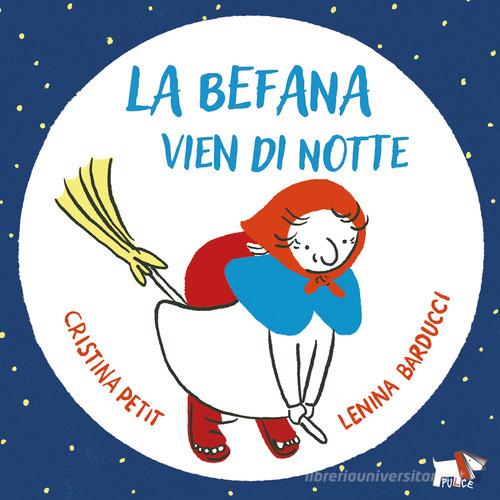 La Befana vien di notte. Ediz. a colori di Cristina Petit edito da Pulce