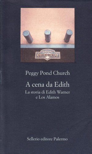 A cena da Edith. La storia di Edith Warner e Los Alamos di Peggy Pond Church edito da Sellerio Editore Palermo