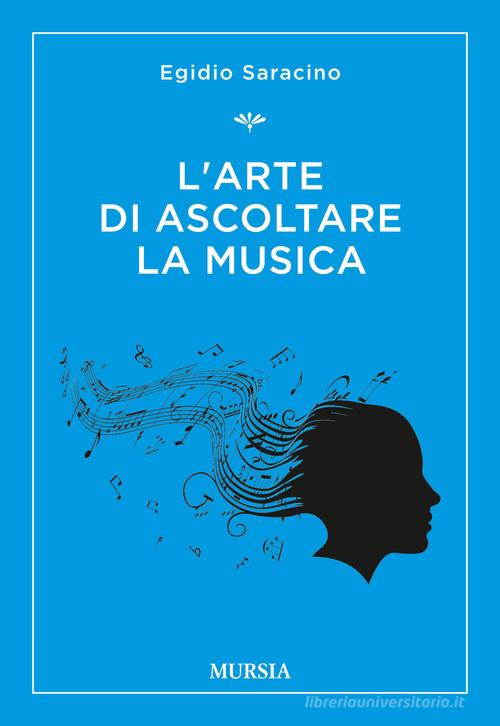 L' arte di ascoltare la musica di Egidio Saracino edito da Ugo Mursia Editore