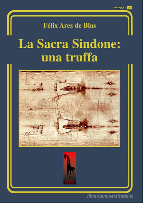La Sacra Sindone: una truffa di Félix Ares de Blas edito da Massari Editore