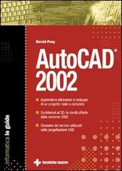 AutoCad 2002. La guida di David Frey edito da Tecniche Nuove