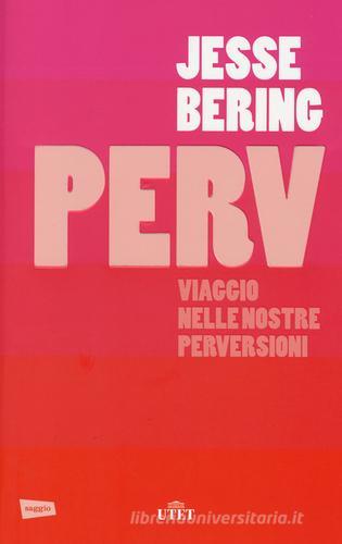 Perv. Viaggio nelle nostre perversioni. Con e-book di Jesse Bering edito da UTET