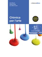 Chimica per l'arte. Con espansione online. Per gli Ist. d'arte di Carlo Bucari, Patrizia Casali, Anna Maria Lanari edito da Calderini