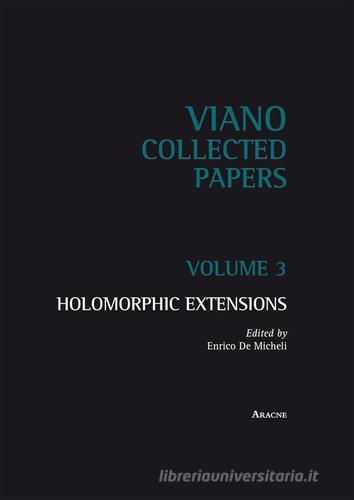 Holomorphic extensions vol.3 edito da Aracne