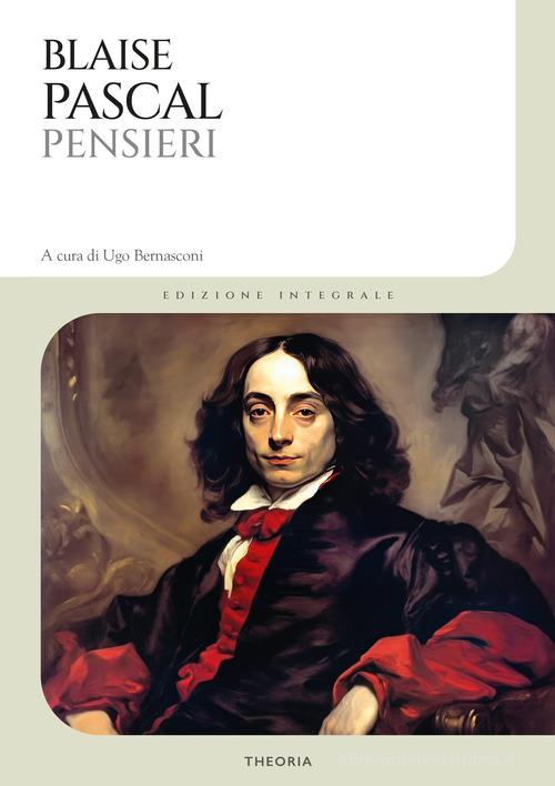 Pensieri di Blaise Pascal edito da Edizioni Theoria
