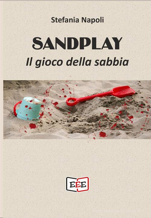 Sandplay. Il gioco della sabbia di Stefania Alessandra Napoli edito da EEE - Edizioni Tripla E