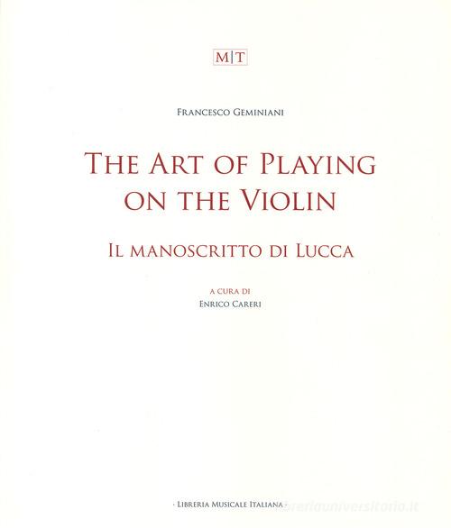 The art of playing on the violin. Il manoscritto di Lucca. Ediz. bilingue di Francesco Geminiani edito da LIM