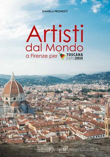 Artisti dal mondo a Firenze per Toscana Expo 2015 edito da Masso delle Fate