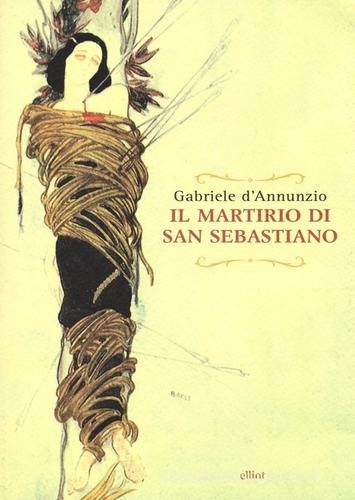 Il martirio di san Sebastiano. Testo francese a fronte di Gabriele D'Annunzio edito da Elliot