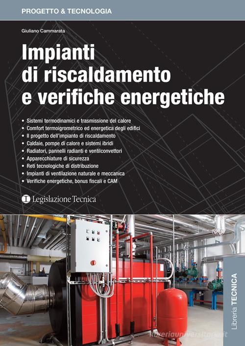 Impianti di riscaldamento e verifiche energetiche di Giuliano Cammarata edito da Legislazione Tecnica
