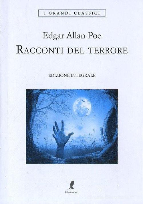 Racconti del terrore. Ediz. integrale di Edgar Allan Poe edito da Liberamente
