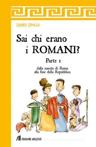 Sai chi erano i romani? vol.1 di Chiara Cipolla edito da Helicon