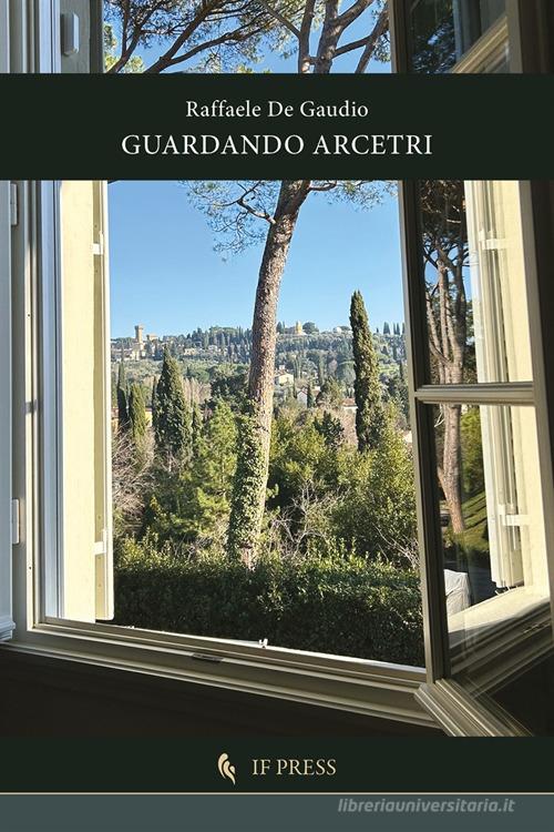 Libro Guardando Arcetri di Raffaele De Gaudio Letture di If Press