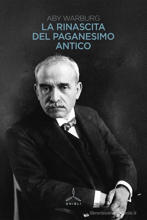 La rinascita del paganesimo antico di Aby Warburg edito da Ghibli