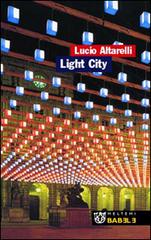 Light City. La città in allestimento di Lucio Altarelli edito da Booklet Milano