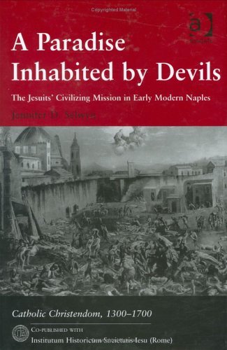 Paradise inhabited by devils. The jesuits' civilizing mission in early modern Naples (A) di Jennifer D. Selwyn edito da Institutum Historicum S. I.