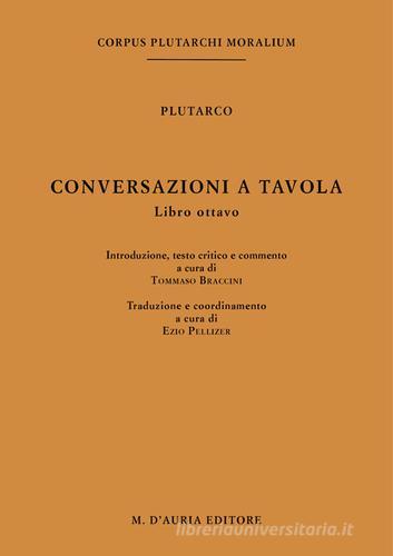 Conversazioni a tavola. Testo greco a fronte vol.8 di Plutarco edito da D'Auria M.