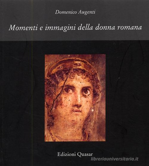 Momenti e immagini della donna romana di Domenico Augenti edito da Quasar