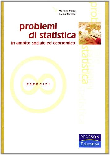 Problemi di statistica in ambito sociale ed economico di Mariano Porcu, Nicola Tedesco edito da Pearson