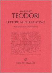 Lettere all'elefantino di Massimo Teodori edito da Libri Scheiwiller