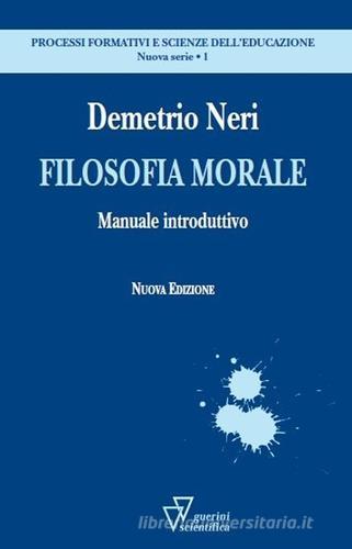 Filosofia morale. Manuale introduttivo di Demetrio Neri edito da Guerini Scientifica