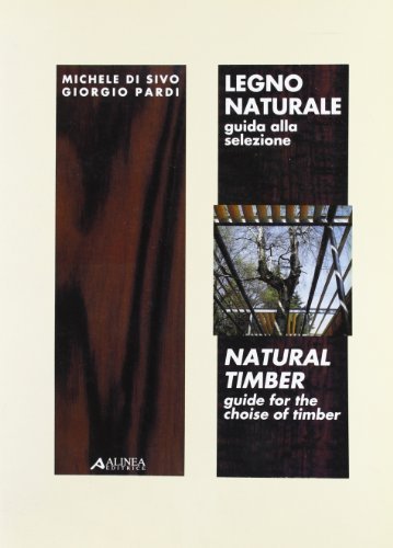 Legno naturale. Guida alla selezione. Ediz. italiana e inglese di Michele Di Sivo, Giorgio Pardi edito da Alinea