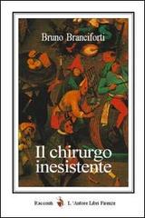 Il chirurgo inesistente di Bruno Branciforti edito da L'Autore Libri Firenze