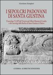 Sepolcri padovani di Santa Giustina. Il sarcofago 75-1879 del Victoria and Albert Museum di Londra di Girolamo Zampieri edito da L'Erma di Bretschneider