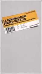 La comunicazione people-oriented. Un nuovo modello per la comunicazione d'impresa di Alberto De Martini edito da Guerini e Associati
