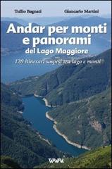 Andar per monti e panorami del Lago Maggiore. 120 itinerari sospesi tra lago e monti. Ediz. illustrata di Tullio Bagnati, Giancarlo Martini edito da Tararà