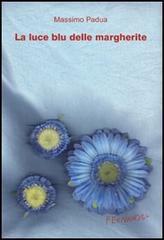 La luce blu delle margherite di Massimo Padua edito da Fernandel
