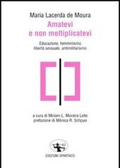 Amatevi e non moltiplicatevi. Educazione, femminismo, libertà sessuale, antimilitarismo di M. Lacerda de Moura edito da Spartaco