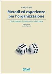 Metodi ed esperienze per l'organizzazione. Come ottenere il massimo con minor fatica di Paolo Ghelfi edito da Geva