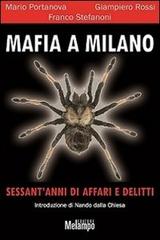 Mafia a Milano. Sessant'anni di affari e delitti di Mario Portanova, Giampiero Rossi, Franco Stefanoni edito da Melampo