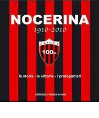 Nocerina 1910-2010. La storia, le vittorie, i protagonisti edito da Editoriale Franco Alfano