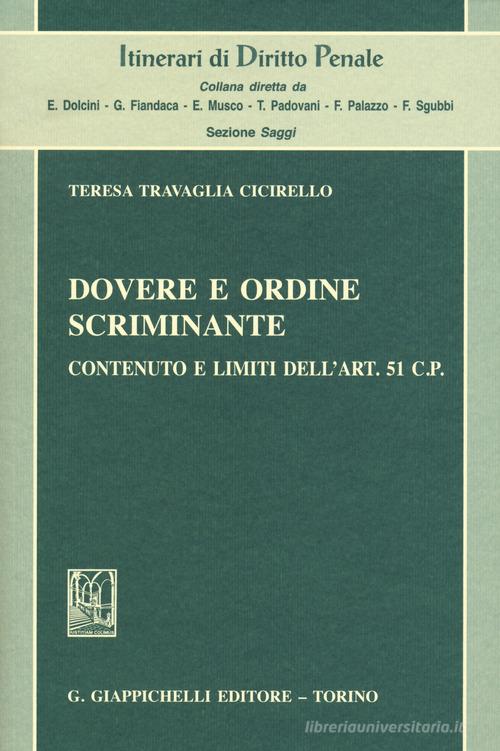 Dovere e ordine scriminante. Contenuto e limiti dell'art. 51 C.P. di Teresa Travaglia Cicirello edito da Giappichelli