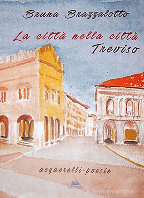 La città nella città Treviso edito da Eurocromlibri Zanotto Editore