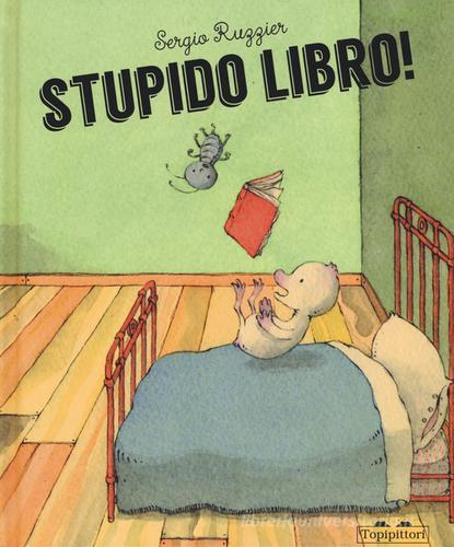 Stupido libro! Ediz. illustrata di Sergio Ruzzier edito da TopiPittori