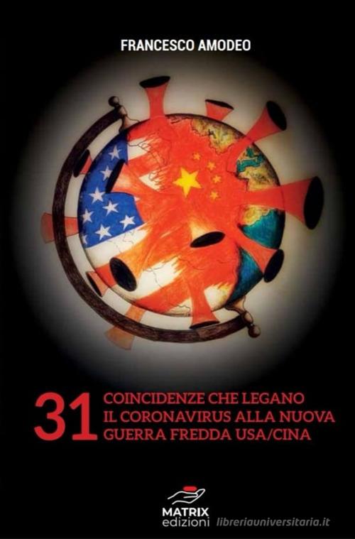 31 coincidenze sul coronavirus e sulla nuova guerra fredda USA/Cina di Francesco Amodeo edito da Autopubblicato