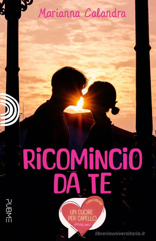 Libro Ricomincio da te di Marianna Calandra Un cuore per capello di PubMe