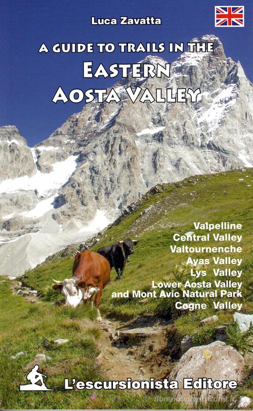 A guide to trails in the eastern Aosta Valley di Luca Zavatta edito da L'Escursionista