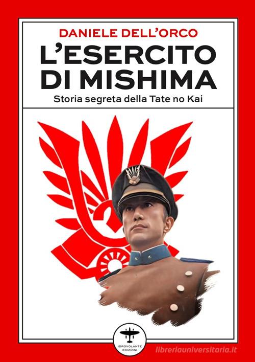 L'esercito di Mishima. Storia segreta della Tate no Kai di Daniele Dell'Orco edito da Idrovolante Edizioni