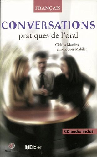 Conversations pratiques de l'oral. Con CD. Per le Scuole superiori di Cidalia Martins, J.-J. Mabilat edito da Didier