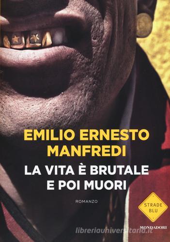 La vita è brutale e poi muori di Emilio E. Manfredi edito da Mondadori