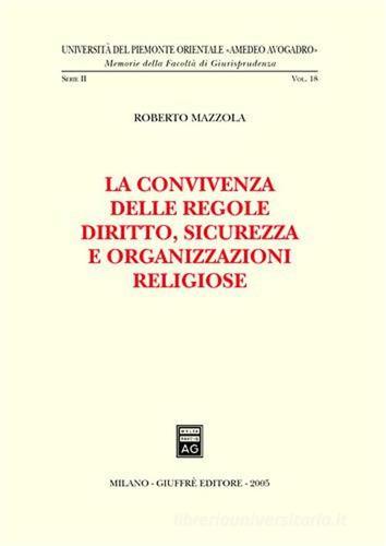 La convivenza delle regole. Diritto, sicurezza e organizzazioni religiose di Roberto Mazzola edito da Giuffrè