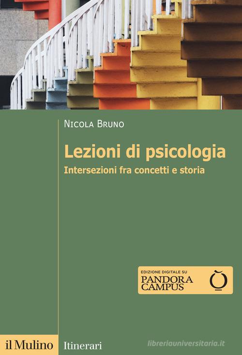 Lezioni di psicologia. Intersezioni fra concetti e storia di Nicola Bruno edito da Il Mulino